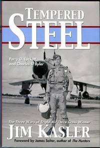 Tempered Steel: The Three Wars of Triple Air Force Cross Winner Jim Kasler by James (foreword) Charles L./Salter - Hardcover - 2nd printing - 2005 - from Barbarossa Books Ltd. (SKU: 68550)