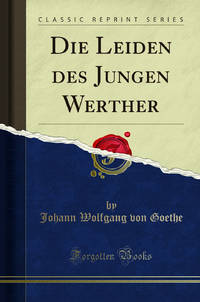Die Leiden des Jungen Werther Classic Reprint