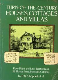 TURN-OF-THE-CENTURY HOUSES, COTTAGES AND VILLAS : Floor Plans and Line Illustrations for 118 Homes from Shoppell's Catalogs