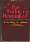 The Enduring Hemingway: An Anthology of a Lifetime in Literature