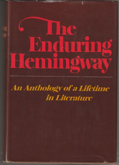 The Enduring Hemingway: An Anthology of a Lifetime in Literature