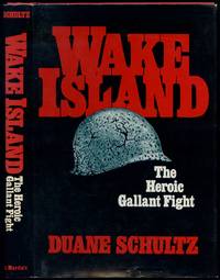 Wake Island: The Heroic Gallant Fight by SCHULTZ, Duane - 1978