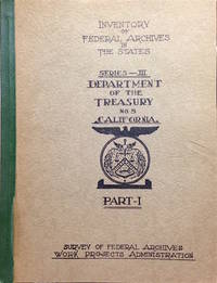 Inventory of Federal Archives in the states, series III: The Department of the Treasury; no. 5, California. [in four parts] Prepared by the Survey of Federal Archives