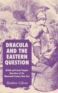Dracula and the Eastern Question: British and French Vampire Narratives of the Nineteenth-Century...