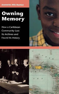 Owning Memory: How a Caribbean Community Lost Its Archives and Found Its History