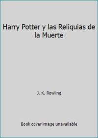 Harry Potter y Las Reliquias de la Muerte/ Harry Potter and the Deathly Hallows