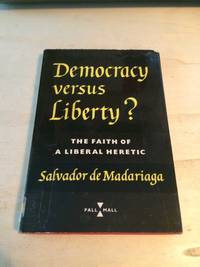 cover of Democracy versus Liberty? The Faith of a Liberal Heretic