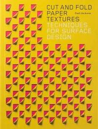Cut and Fold Paper Textures: Techniques for Surface Design
