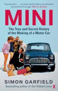 Mini : The True and Secret History of the Making of a Motor Car