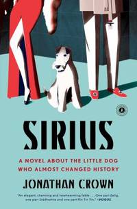 Sirius : A Novel about the Little Dog Who Almost Changed History