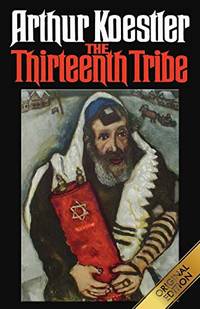 The Thirteenth Tribe: The Khazar Empire And Its Heritage by Arthur Koestler