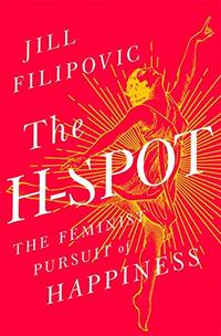 The H-Spot: The Feminist Pursuit of Happiness