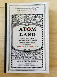 Atom Land: A Guided Tour Through the Strange (and Impossibly Small) World of Particle Physics