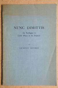 Nunc Dimittus. An Epilogue to Little Plays of St. Francis. by Housman, Laurence - 1933