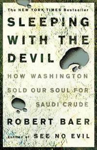 Sleeping with the Devil : How Washington Sold Our Soul for Saudi Crude