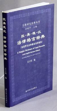 拉-英-德-汉法律格言辞典 : 包括罗马法和教会法的格言 = Dictionarium de praeceptis legum Latine-Anglice-Germanice-Sinice = A polyglot dictionary of legal proverbs Latin-English-German-Chinese = Mehrsprachiges wörterbuch der rechtsregeln Latein-Englisch-Deutsch-Chinesisch