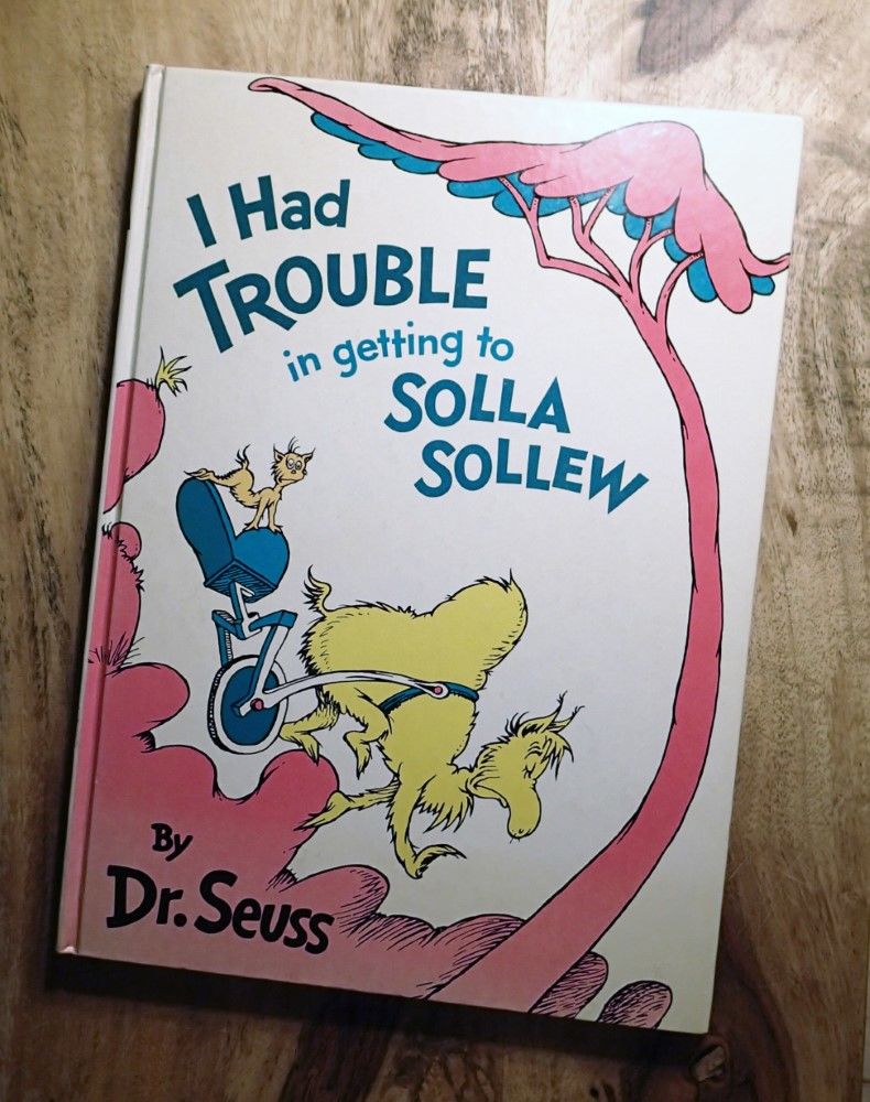 I HAD TROUBLE GETTING TO SOLLA SOLLEW by Dr. Seuss (Theodor Seuss