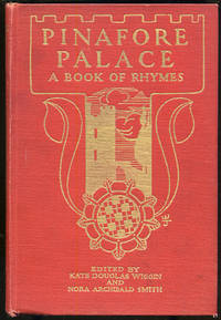 Pinafore Palace: A Book of Rhymes by Kate Douglas and Nora Archibald Smith WIGGIN - First Edition - 1907 - from Between the Covers- Rare Books, Inc. ABAA (SKU: 290745)