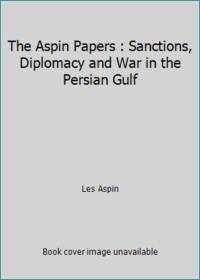 The Aspin Papers : Sanctions, Diplomacy and War in the Persian Gulf