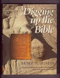 image of Digging Up the Bible: The stories behind the great archaeological discoveries in the Holy Land