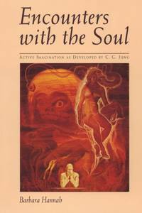 Encounters with the Soul: Active Imagination as Developed by C.G. Jung