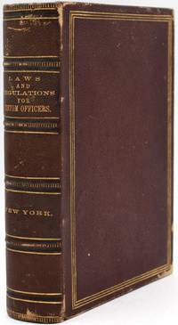 [CUSTOMS] LAWS AND REGULATIONS FOR THE GOVERNMENT OF OFFICERS OF CUSTOMS, UNDER THE SUPERINTENDENCE AND DIRECTION OF THE SURVEYOR OF THE PORT OF NEW YORK