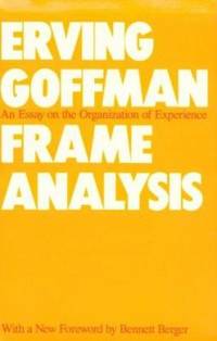 Frame Analysis : An Essay on the Organization of Experience