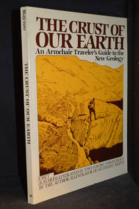 The Crust of Our Earth; An Armchair Traveler's Guide to the New Geology (Publisher series:...