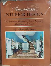 American Interior Design: The Traditions and Development of Domestic Design from Colonial Times...