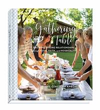 The Gathering Table: Growing Strong Relationships through Food, Faith, and Hospitality