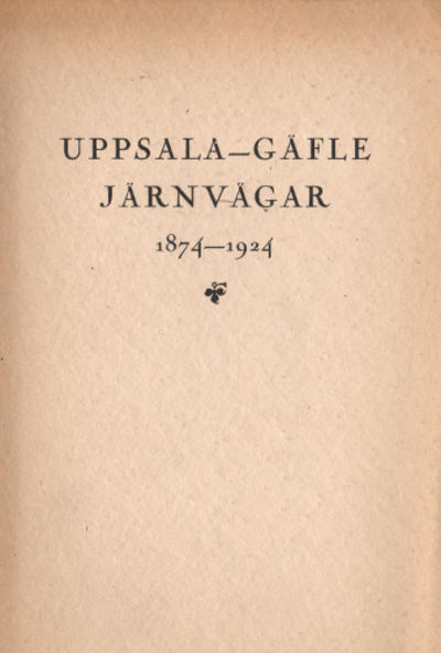 UPPSALA-GÄVLE JÄRNVÄGAR 1874-1924.