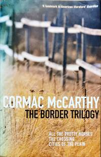 image of The Border Trilogy : All the Pretty Horses, the Crossing, and Cities of the Plain