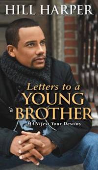 Letters to a Young Brother : Manifest Your Destiny by Hill Harper - 2006