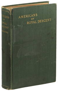 Americans of Royal Descent: A Collection of Genealogies Showing the Lineal descent From Kings of Some American Families