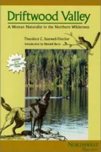 Driftwood Valley: A Woman Naturalist in the Northern Wilderness (Northwest Reprints (Paperback)) by Theodora C. Stanwell-Fletcher - 1999-02-07