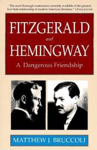 Fitzgerald and Hemingway : A Dangerous Friendship by Matthew J. Bruccoli - Paperback - 1995 - from ThriftBooks (SKU: G0786702613I3N10)