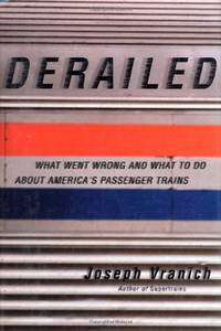 Derailed: What Went Wrong And What To Do About America's Passenger Trains