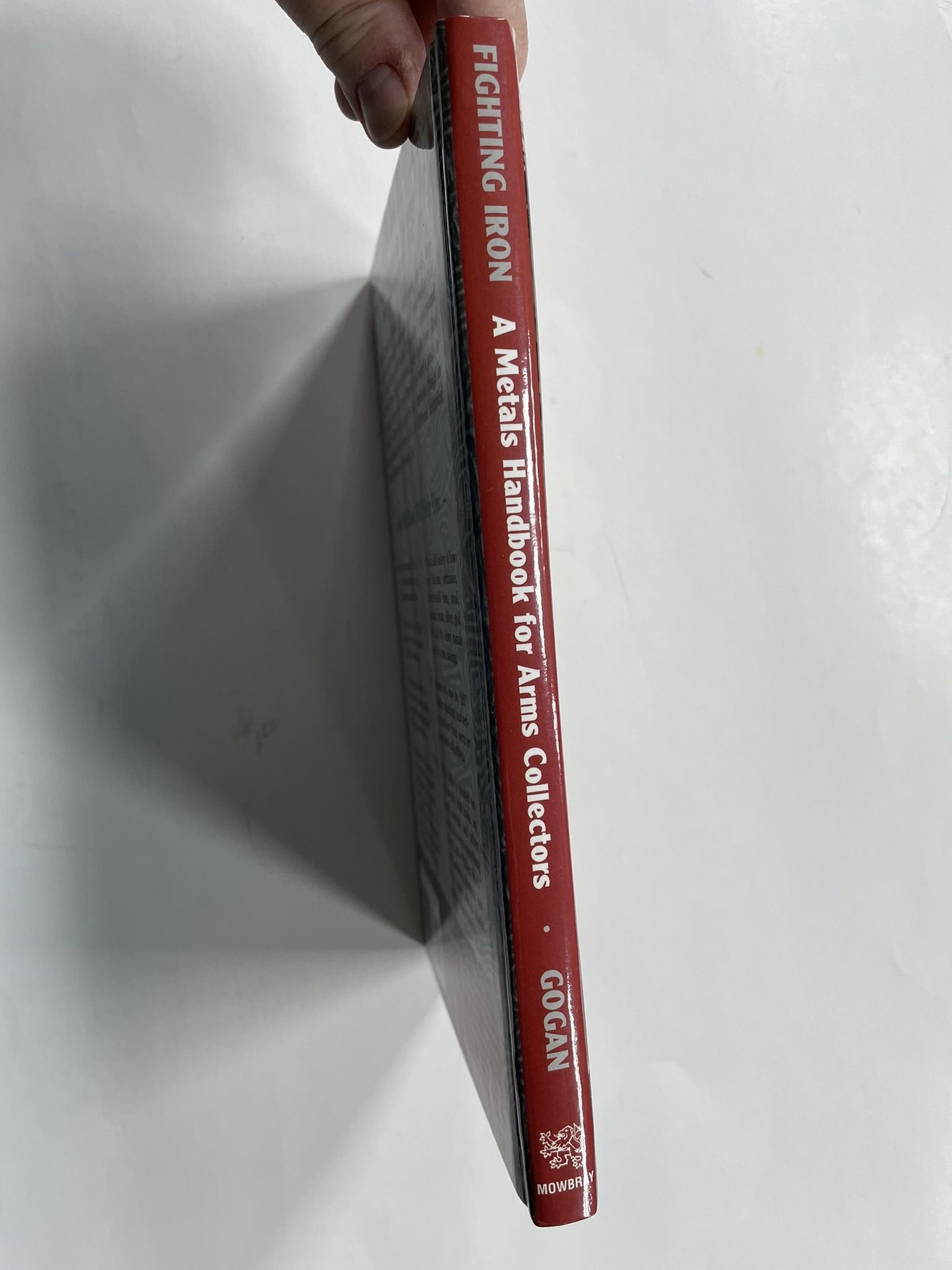 Fighting Iron: A Metals Handbook for Arms Collectors by Art Gogan