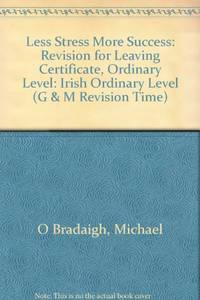 Less Stress More Success: Revision for Leaving Certificate, Ordinary Level: Irish Ordinary Level...
