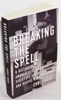 image of Breaking the Spell: a History of Anarchist Filmmakers, Videotape Guerrillas, and Digital Ninjas