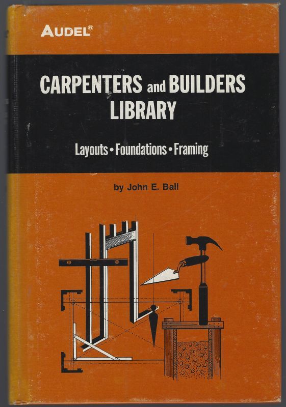CARPENTERS AND BUILDERS LIBRARY NO. 3 Layouts, Foundations, Framing