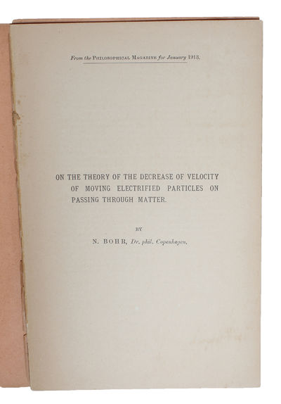 On the Theory of the Decrease of Velocity of Moving Electrified Particles on passing through Matter. [Off-print From the Philosophical Magazine (Vol. 25, No. 145) for January 1913 ]. - [THE FOUNDATION OF BOHR'S ATOMIC THEORY - PRESENTATION-COPY] (photo 4)