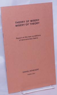 Theory of misery, misery of theory: Report on the new conditions of revolutionary theory