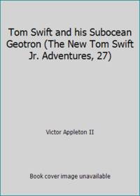 Tom Swift and his Subocean Geotron (The New Tom Swift Jr. Adventures, 27) by Victor Appleton II - 1966