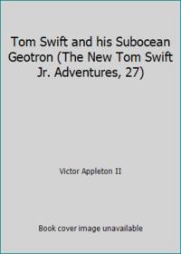 Tom Swift and his Subocean Geotron (The New Tom Swift Jr. Adventures, 27)