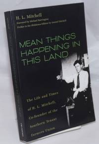 image of Mean Things Happening in this Land; The Life and Times of H.L. Mitchell Co-founder of the Southern Tenant Farmers Union. Foreword by Michael Harrington. Preface to the Oklahoma Edition by Samuel Mitchell