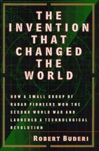 The Invention That Changed the World: How a Small Group of Radar Pioneers Won the Second World...