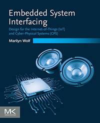 Embedded System Interfacing: Design for the Internet-of-Things (IoT) and Cyber-Physical Systems...