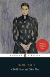 cover of A Doll's House and Other Plays: With Pillars of the Community, Ghosts and an Enemy of the People (Penguin Classics)