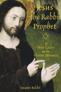 Jesus the Rabbi Prophet: A New Light on the Gospel Message